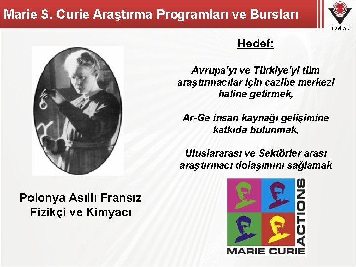 Marie S. Curie Araştırma Programları ve Bursları TÜBİTAK Hedef: Avrupa’yı ve Türkiye’yi tüm araştırmacılar