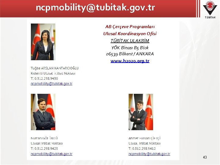 ncpmobility@tubitak. gov. tr TÜBİTAK AB Çerçeve Programları Ulusal Koordinasyon Ofisi TÜBİTAK ULAKBİM YÖK Binası