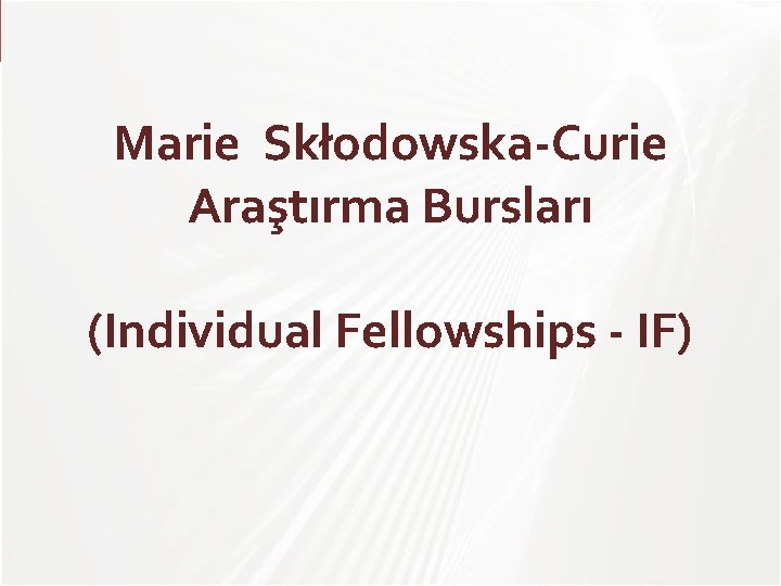 TÜBİTAK Marie Skłodowska-Curie Araştırma Bursları (Individual Fellowships - IF) 