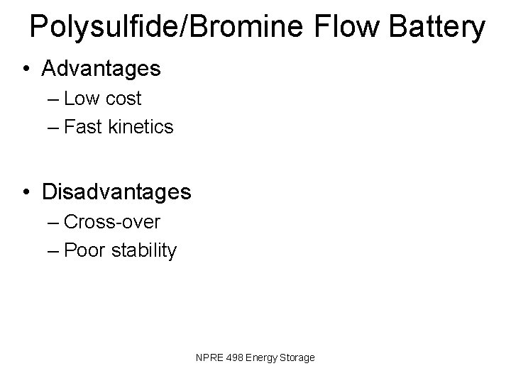 Polysulfide/Bromine Flow Battery • Advantages – Low cost – Fast kinetics • Disadvantages –