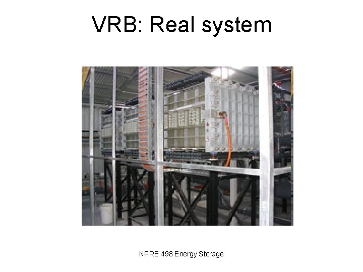 VRB: Real system NPRE 498 Energy Storage 