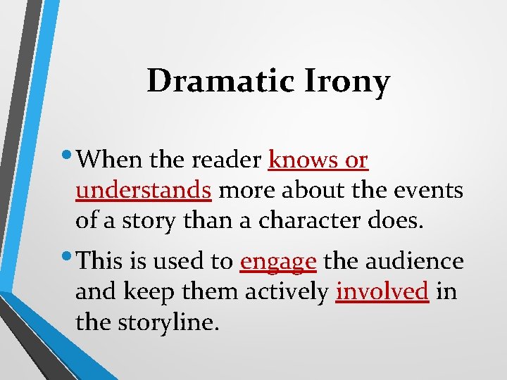 Dramatic Irony • When the reader knows or understands more about the events of