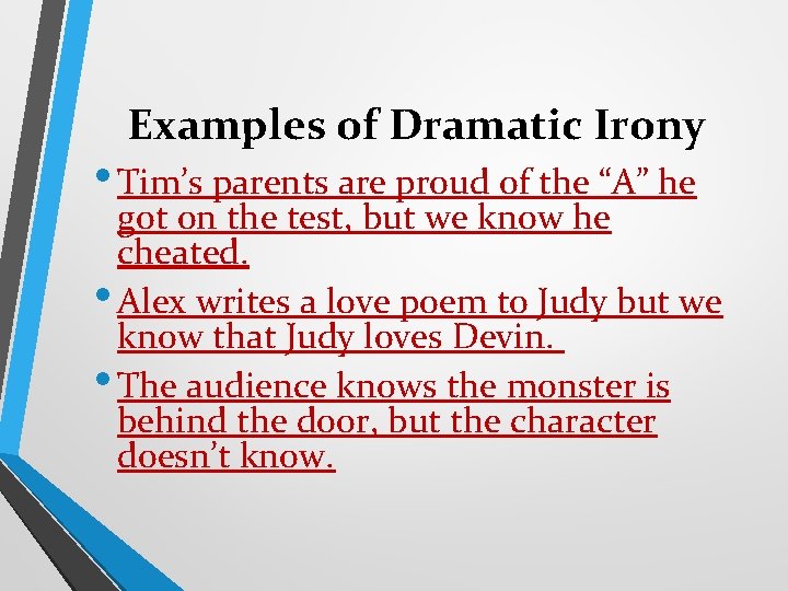 Examples of Dramatic Irony • Tim’s parents are proud of the “A” he got