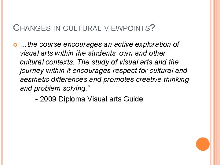 CHANGES IN CULTURAL VIEWPOINTS? …the course encourages an active exploration of visual arts within