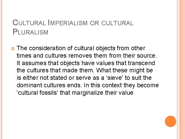 CULTURAL IMPERIALISM OR CULTURAL PLURALISM The consideration of cultural objects from other times and