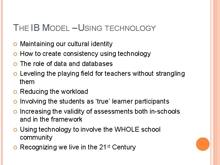 THE IB MODEL – USING TECHNOLOGY Maintaining our cultural identity How to create consistency