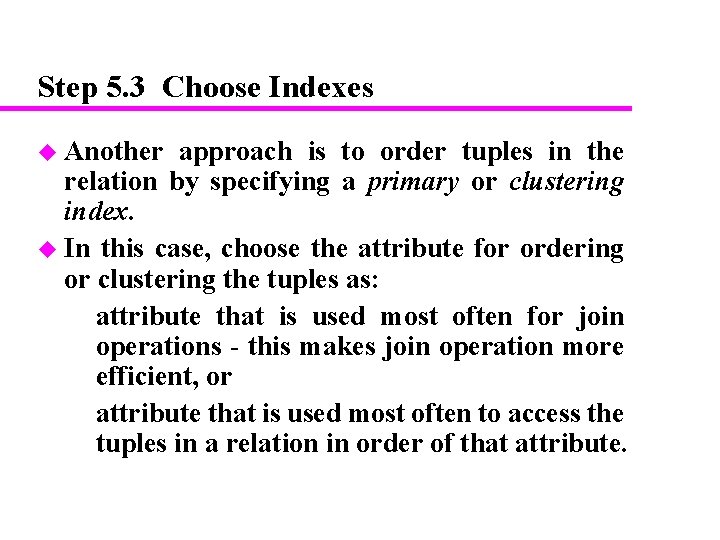 Step 5. 3 Choose Indexes u Another approach is to order tuples in the Step 5. 3 Choose Indexes u Another approach is to order tuples in the