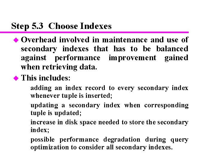 Step 5. 3 Choose Indexes u Overhead involved in maintenance and use of secondary Step 5. 3 Choose Indexes u Overhead involved in maintenance and use of secondary