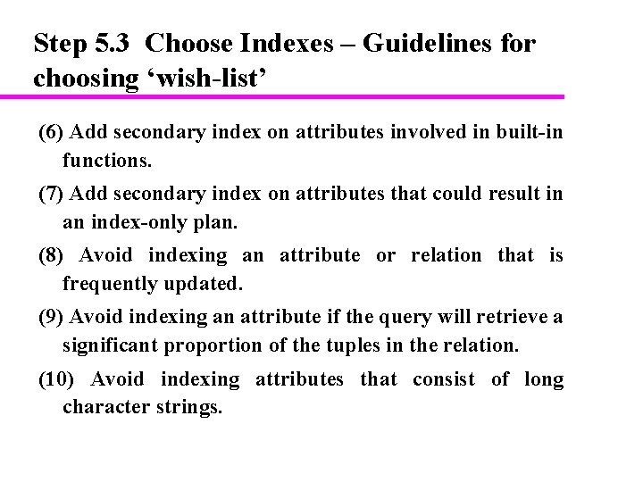 Step 5. 3 Choose Indexes – Guidelines for choosing ‘wish-list’ (6) Add secondary index Step 5. 3 Choose Indexes – Guidelines for choosing ‘wish-list’ (6) Add secondary index