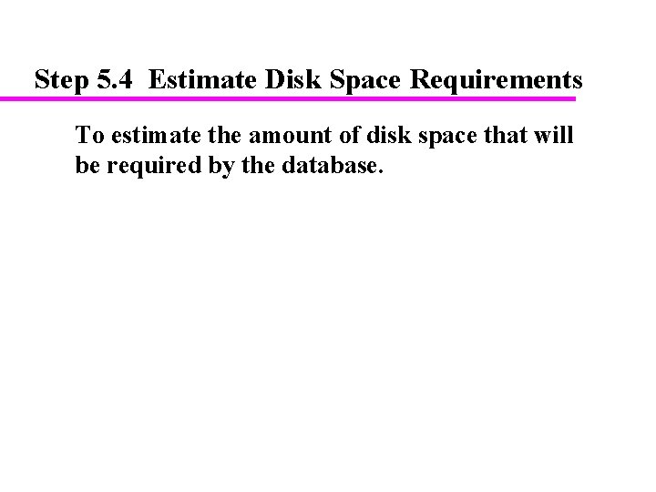 Step 5. 4 Estimate Disk Space Requirements To estimate the amount of disk space Step 5. 4 Estimate Disk Space Requirements To estimate the amount of disk space