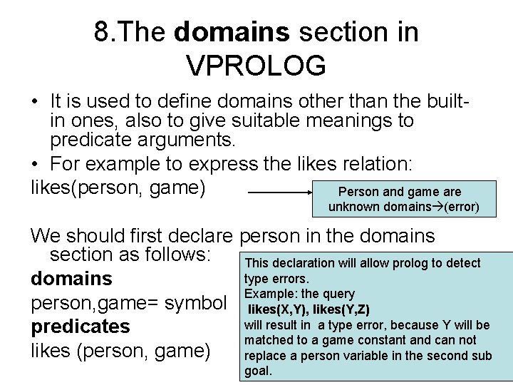 8. The domains section in VPROLOG • It is used to define domains other