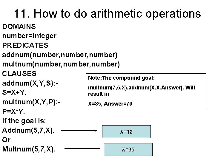11. How to do arithmetic operations DOMAINS number=integer PREDICATES addnum(number, number) multnum(number, number) CLAUSES