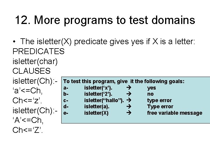 12. More programs to test domains • The isletter(X) predicate gives yes if X