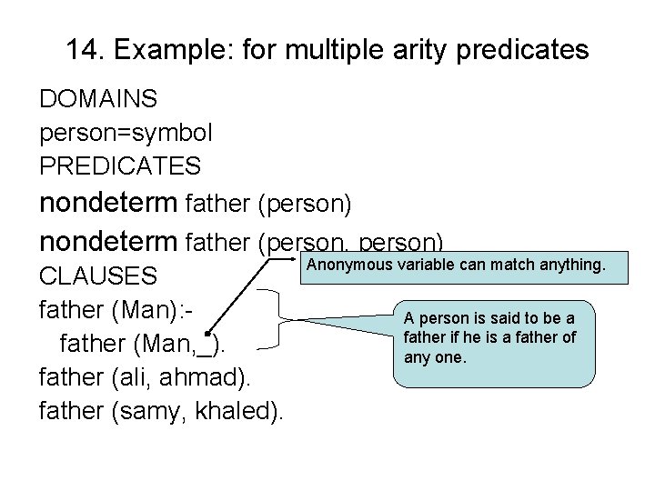14. Example: for multiple arity predicates DOMAINS person=symbol PREDICATES nondeterm father (person) nondeterm father