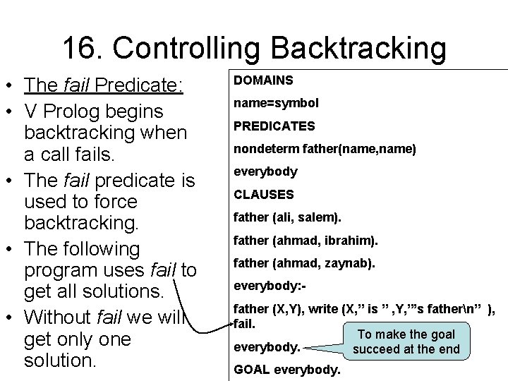 16. Controlling Backtracking • The fail Predicate: • V Prolog begins backtracking when a