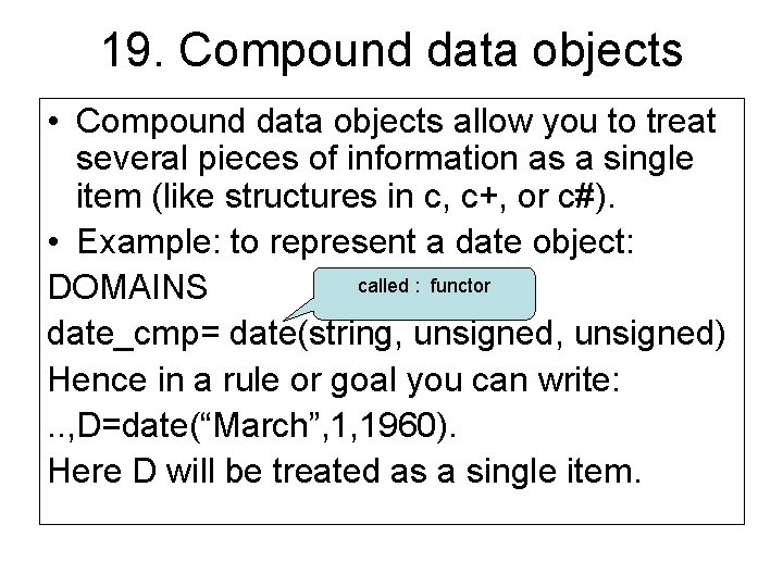 19. Compound data objects • Compound data objects allow you to treat several pieces