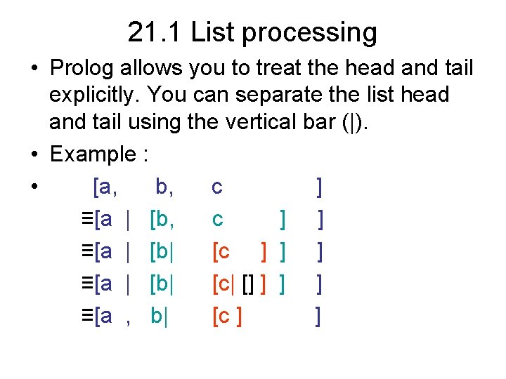 21. 1 List processing • Prolog allows you to treat the head and tail