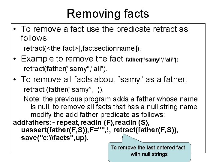 Removing facts • To remove a fact use the predicate retract as follows: retract(<the