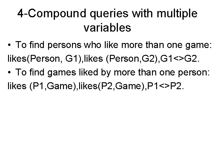 4 -Compound queries with multiple variables • To find persons who like more than