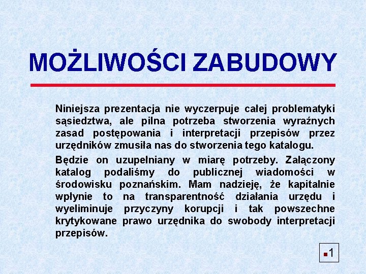 MOŻLIWOŚCI ZABUDOWY Niniejsza prezentacja nie wyczerpuje całej problematyki sąsiedztwa, ale pilna potrzeba stworzenia wyraźnych