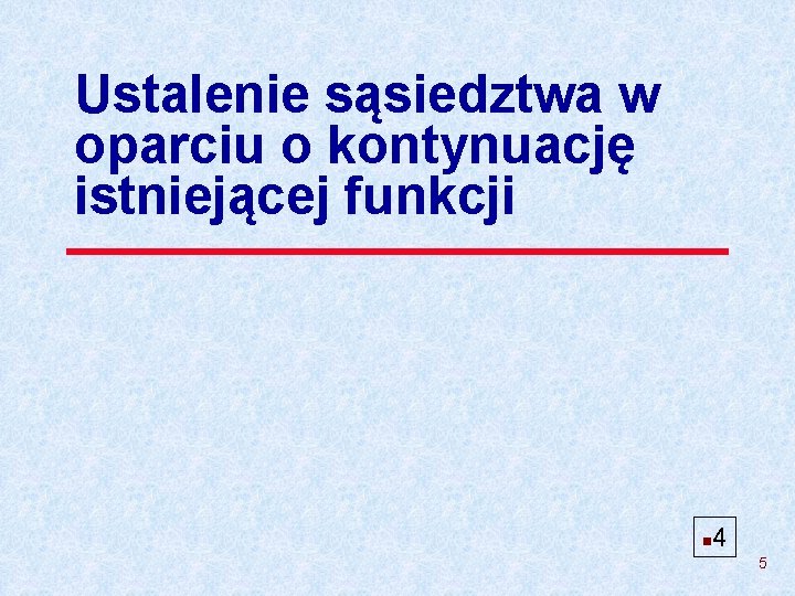 Ustalenie sąsiedztwa w oparciu o kontynuację istniejącej funkcji n 4 5 