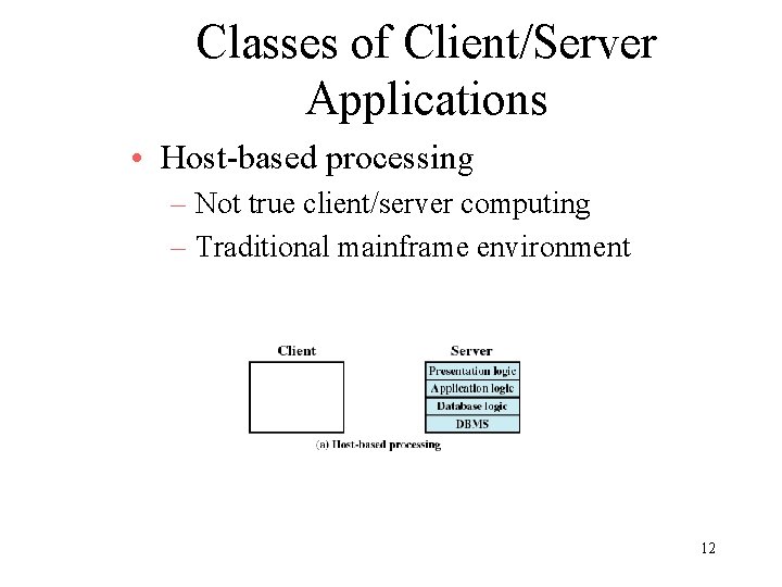 Classes of Client/Server Applications • Host-based processing – Not true client/server computing – Traditional