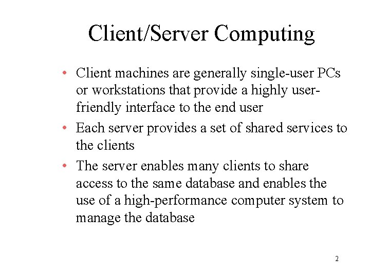 Client/Server Computing • Client machines are generally single-user PCs or workstations that provide a