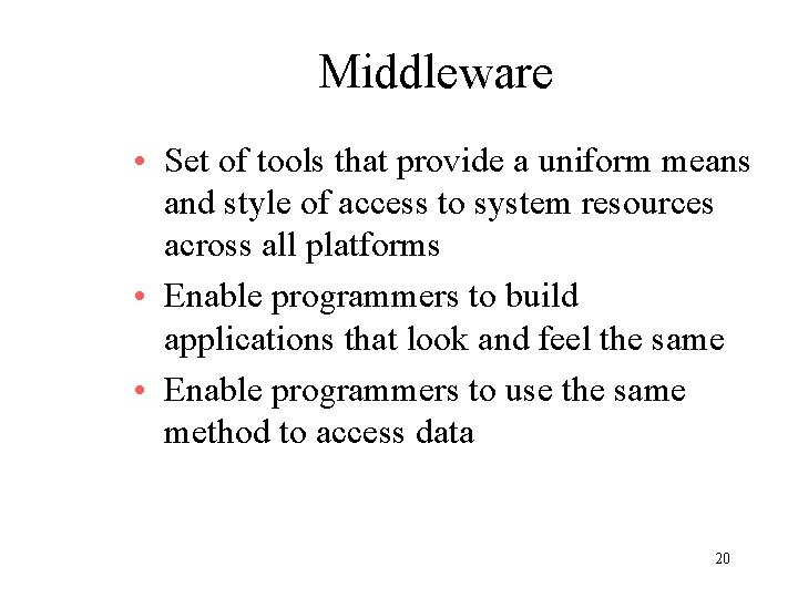 Middleware • Set of tools that provide a uniform means and style of access