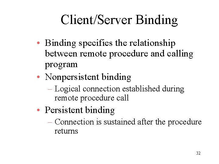 Client/Server Binding • Binding specifies the relationship between remote procedure and calling program •