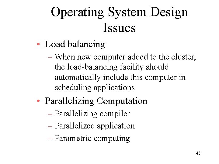 Operating System Design Issues • Load balancing – When new computer added to the