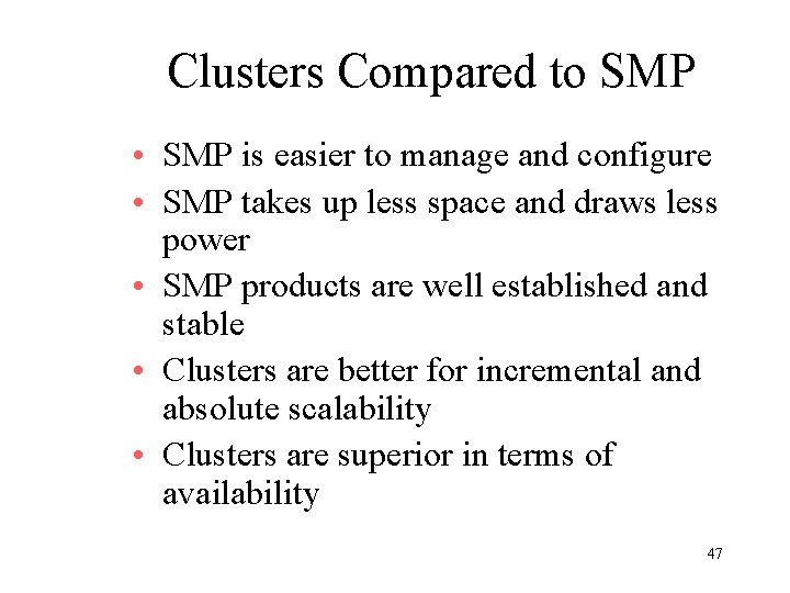 Clusters Compared to SMP • SMP is easier to manage and configure • SMP