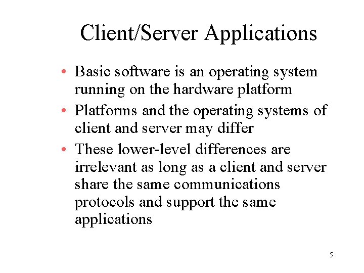 Client/Server Applications • Basic software is an operating system running on the hardware platform