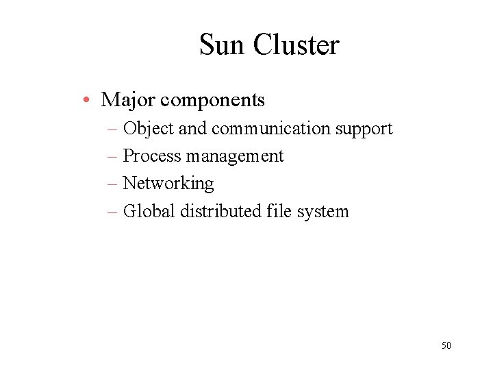 Sun Cluster • Major components – Object and communication support – Process management –