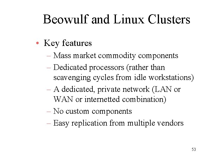 Beowulf and Linux Clusters • Key features – Mass market commodity components – Dedicated