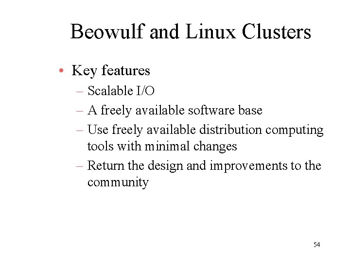 Beowulf and Linux Clusters • Key features – Scalable I/O – A freely available