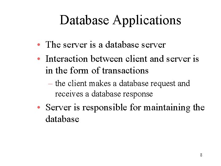 Database Applications • The server is a database server • Interaction between client and
