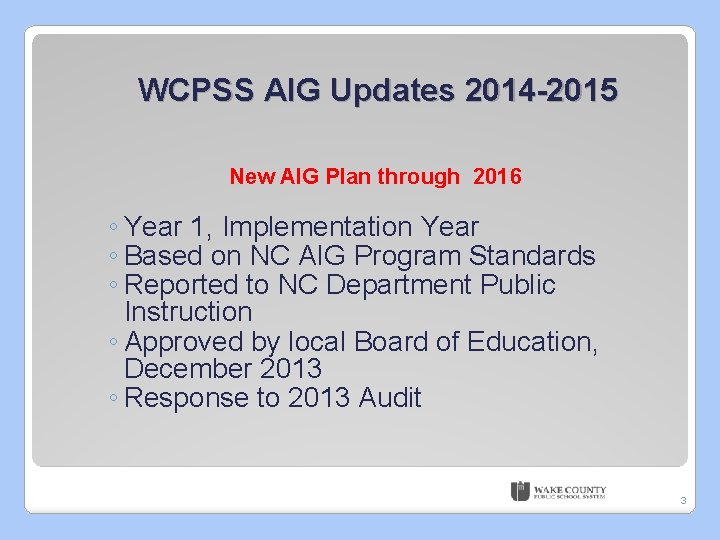 WCPSS AIG Updates 2014 -2015 New AIG Plan through 2016 ◦ Year 1, Implementation