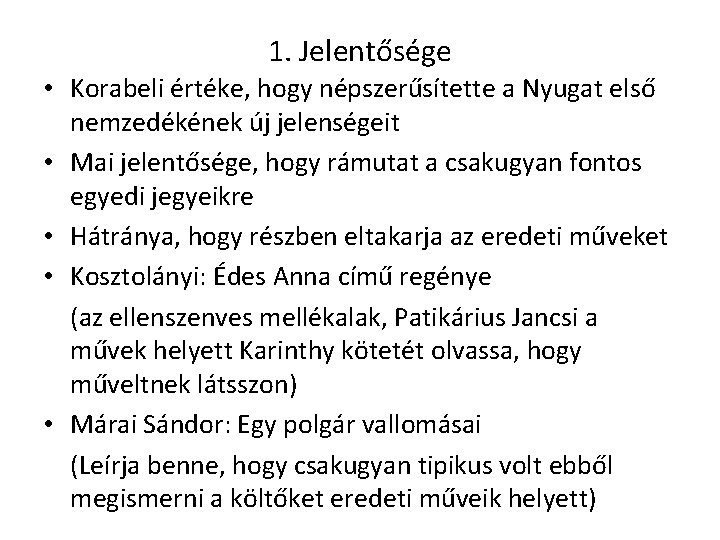 1. Jelentősége • Korabeli értéke, hogy népszerűsítette a Nyugat első nemzedékének új jelenségeit •