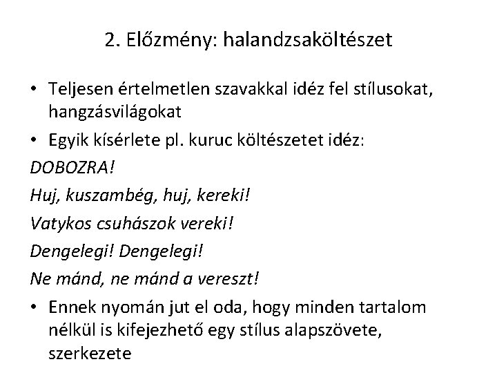 2. Előzmény: halandzsaköltészet • Teljesen értelmetlen szavakkal idéz fel stílusokat, hangzásvilágokat • Egyik kísérlete