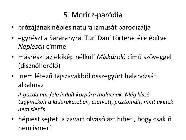 5. Móricz-paródia • prózájának népies naturalizmusát parodizálja • egyrészt a Sáraranyra, Turi Dani történetére