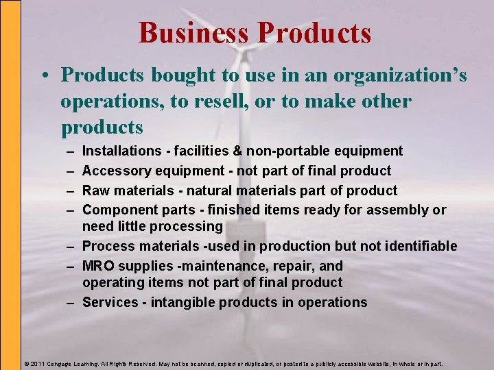 Business Products • Products bought to use in an organization’s operations, to resell, or