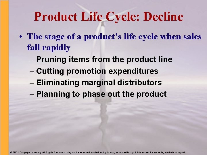 Product Life Cycle: Decline • The stage of a product’s life cycle when sales