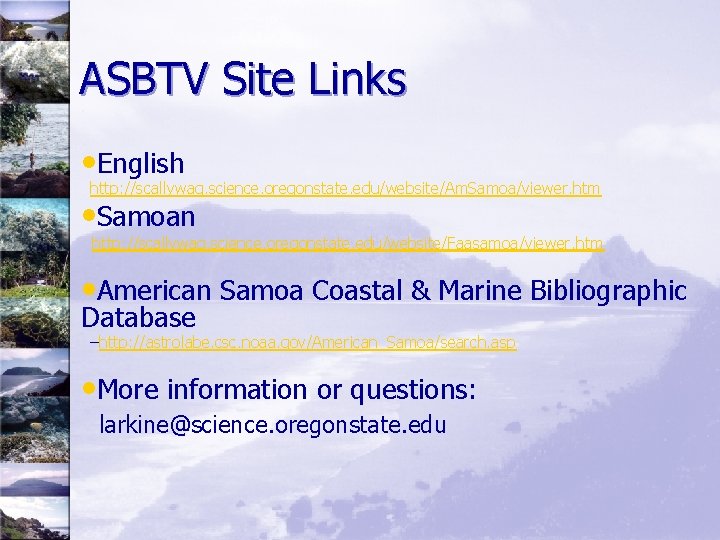 ASBTV Site Links • English http: //scallywag. science. oregonstate. edu/website/Am. Samoa/viewer. htm • Samoan