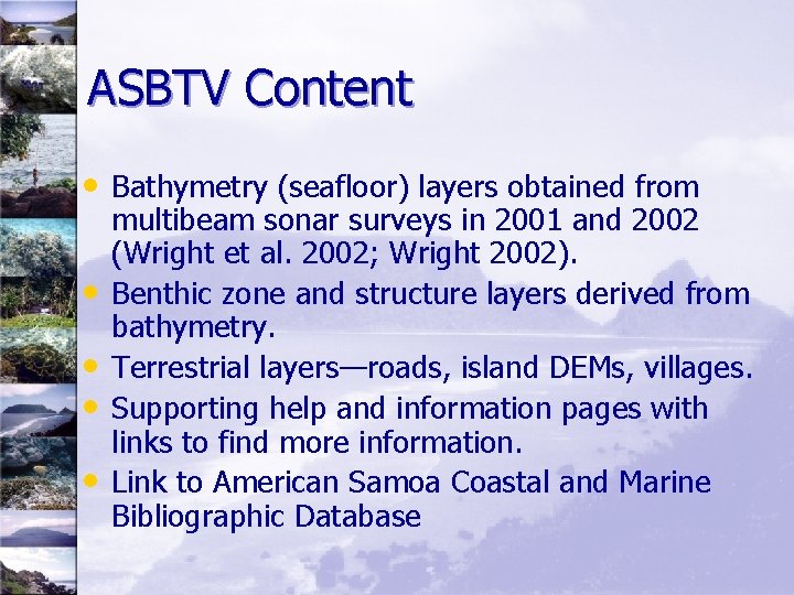 ASBTV Content • Bathymetry (seafloor) layers obtained from • • multibeam sonar surveys in