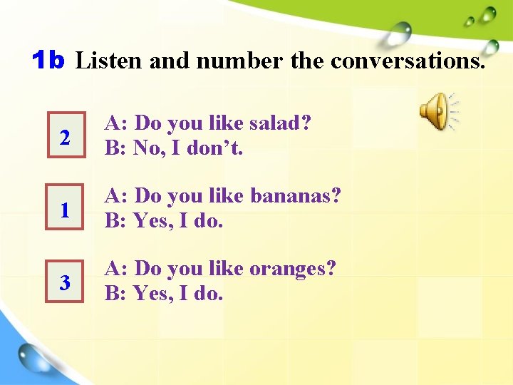 1 b Listen and number the conversations. 2 A: Do you like salad? B: