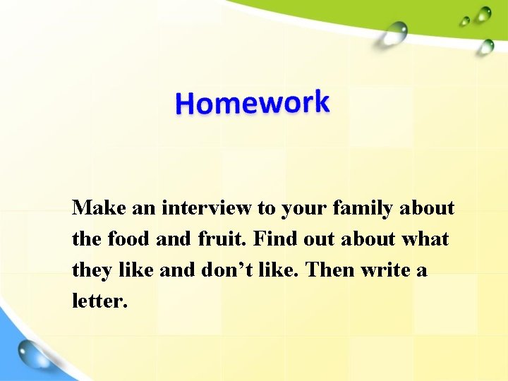 Make an interview to your family about the food and fruit. Find out about
