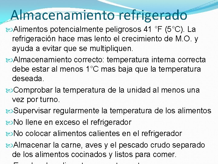 Almacenamiento refrigerado Alimentos potencialmente peligrosos 41 °F (5°C). La refrigeración hace mas lento el