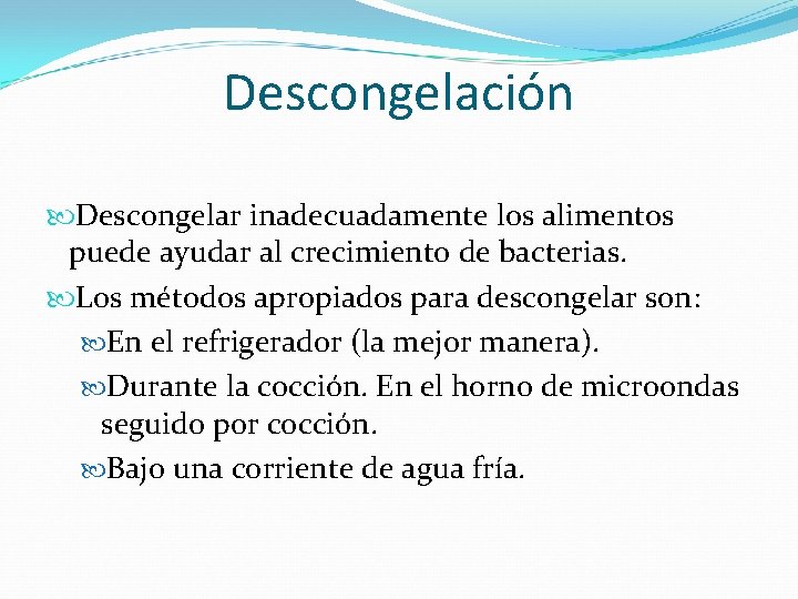 Descongelación Descongelar inadecuadamente los alimentos puede ayudar al crecimiento de bacterias. Los métodos apropiados