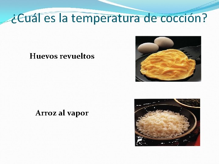 ¿Cuál es la temperatura de cocción? Huevos revueltos Arroz al vapor 