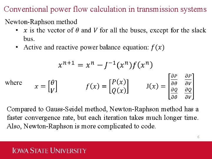 Conventional power flow calculation in transmission systems Compared to Gauss-Seidel method, Newton-Raphson method has